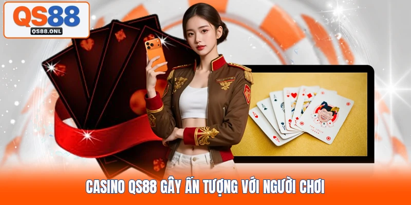Casino QS88 gây ấn tượng với người chơi