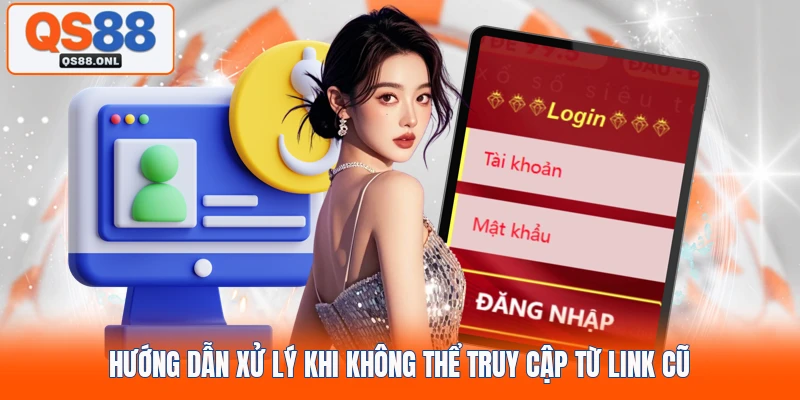 Hướng dẫn xử lý khi không thể truy cập từ link cũ