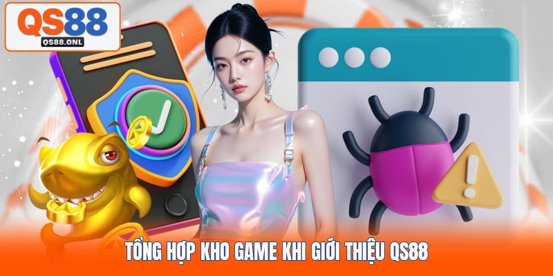 Tổng hợp kho game khi giới thiệu QS88